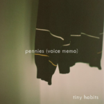 Tiny Habits’ “pennies (voice memo)”: How To Forget Those Who Forget You